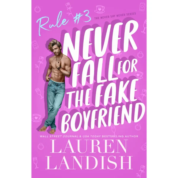 Never Fall for the Fake Boyfriend by Lauren Landish