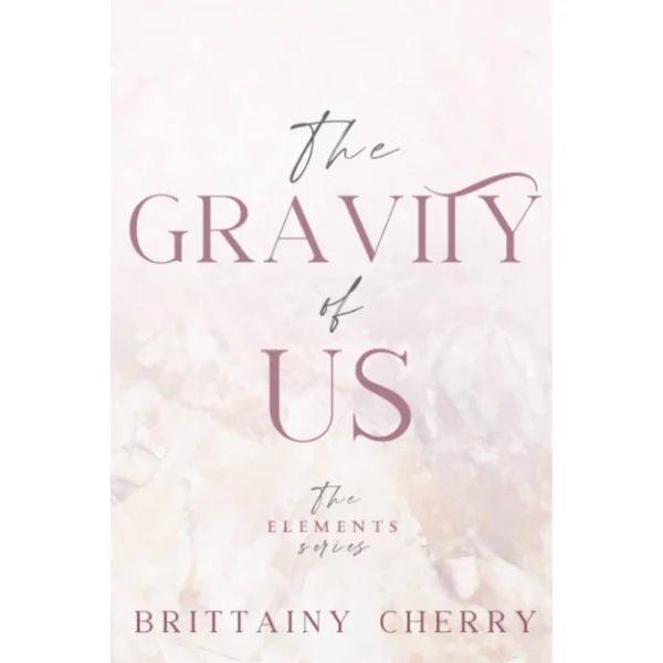 The Gravity of Us by Brittainy C. Cherry