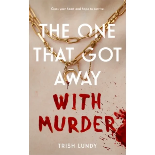 The One That Got Away with Murder by Trish Lundy