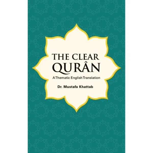 The Clear Qurân : A Thematic English Translation by Mustafa Khattab