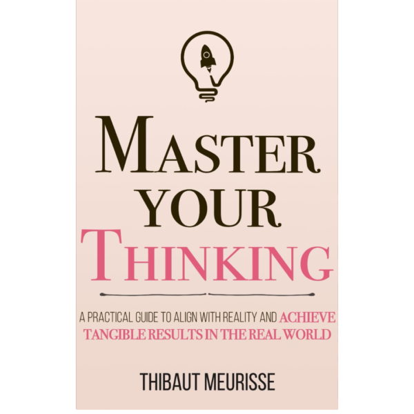 Master Your Thinking by Thibaut Meurisse