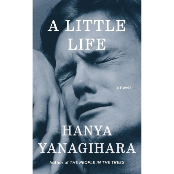 A Little Life by Hanya Yanagihara