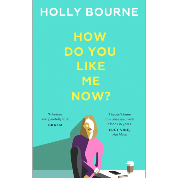 How Do You Like Me Now? By Holly Bourne
