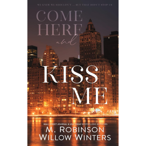 Come Here and Kiss Me by Willow Winters