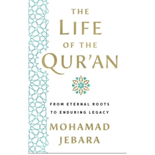 The Life of the Qur’an By Mohamad Jebara