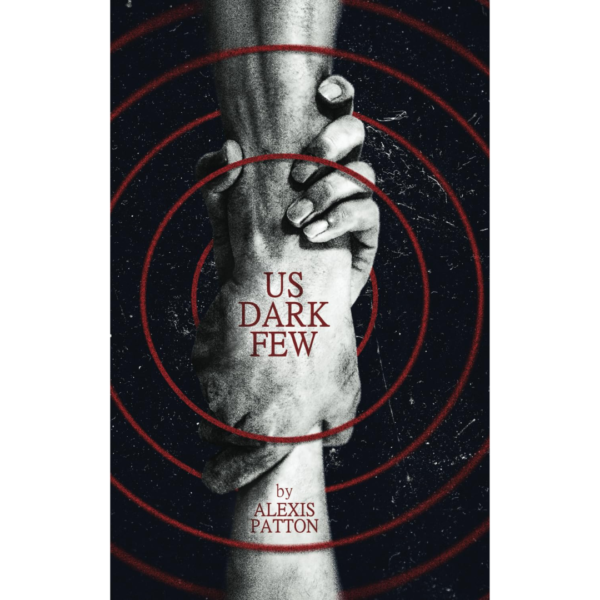 Us Dark Few by Alexis Patton