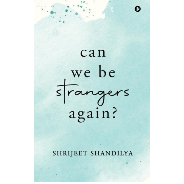 Can We Be Strangers Again? by Shrijeet Shandilya