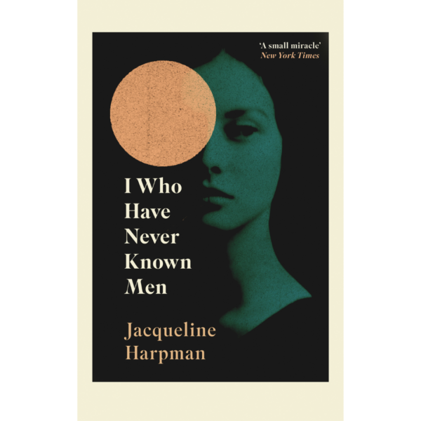 I Who Have Never Known Men by Jacqueline Harpman