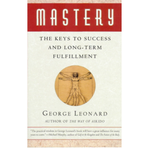 Mastery: The Keys to Success and Long-Term Fulfillment by George Leonard