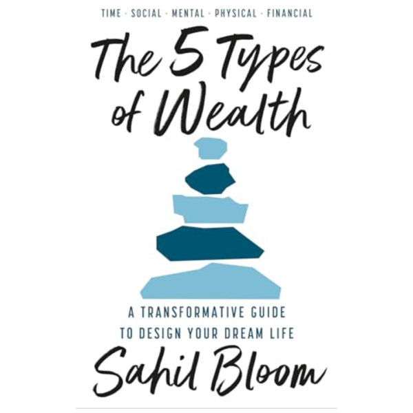 The 5 Types of Wealth by Sahil Bloom