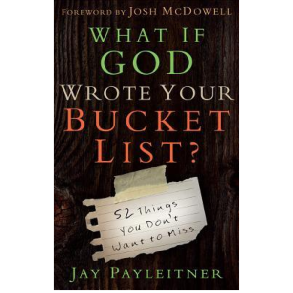 What If God Wrote Your Bucket List? by Jay Payleitner