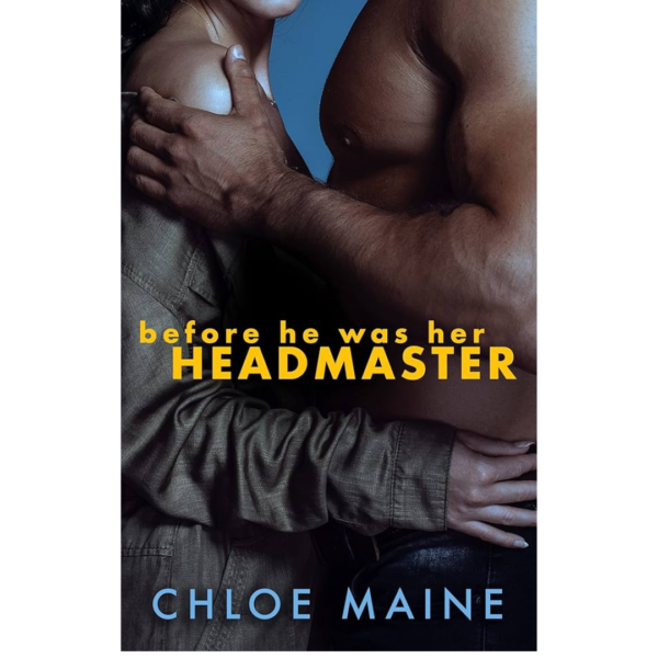 Before He Was Her Headmaster by Chloe Maine