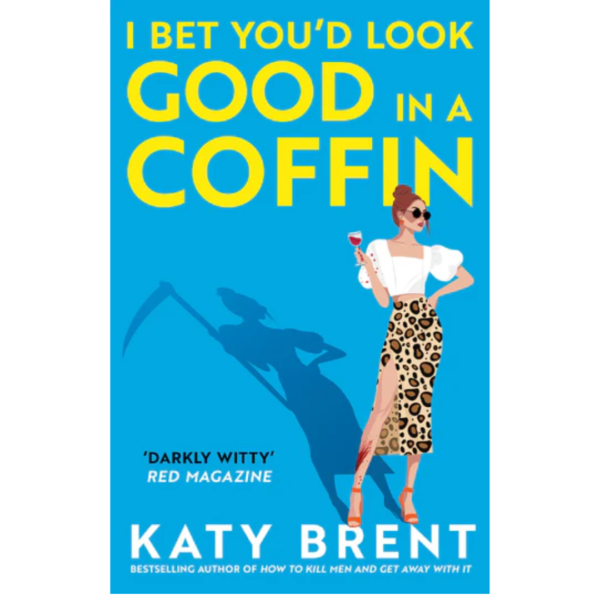 I Bet You’d Look Good in a Coffin by Katy Brent