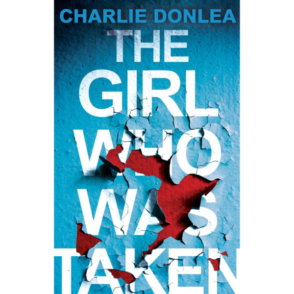 The Girl Who Was Taken by Charlie Donlea