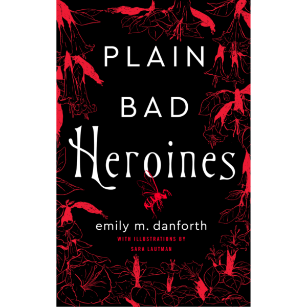 Plain Bad Heroines by Emily M. Danforth