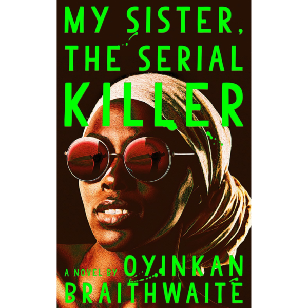 My Sister, the Serial Killer by Oyinkan Braithwaite