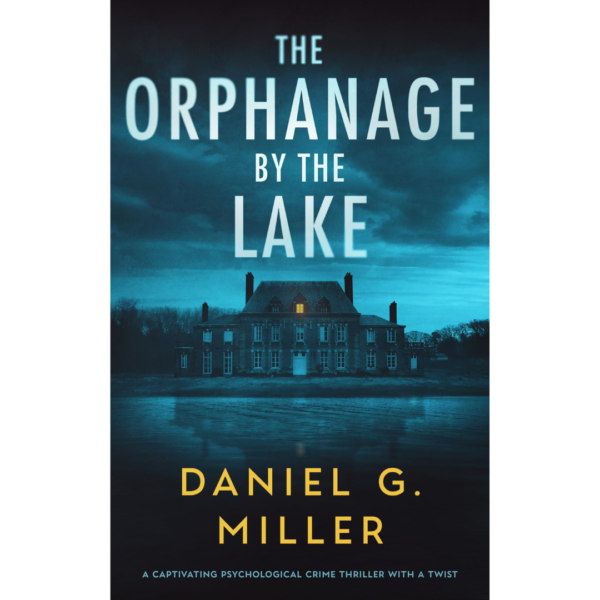 The Orphanage by the Lake by Daniel G. Miller