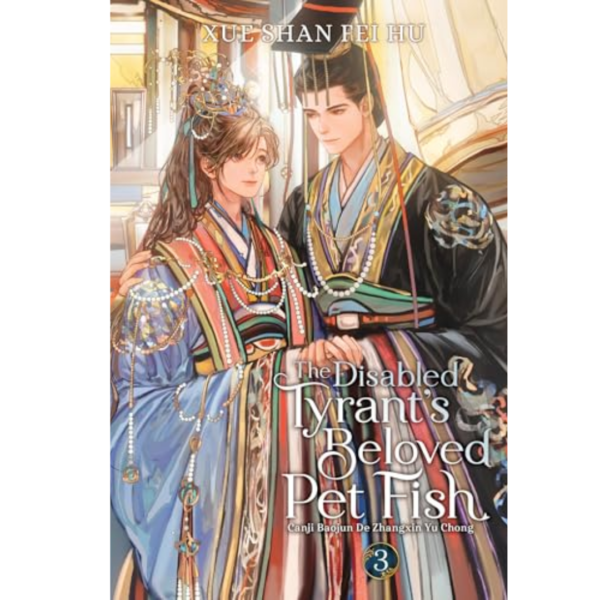 The Disabled Tyrant’s Beloved Pet Fish: Canji Baojun De Zhangxin Yu Chong (Novel), Vol. 3 by Xue Shan Fei Hu