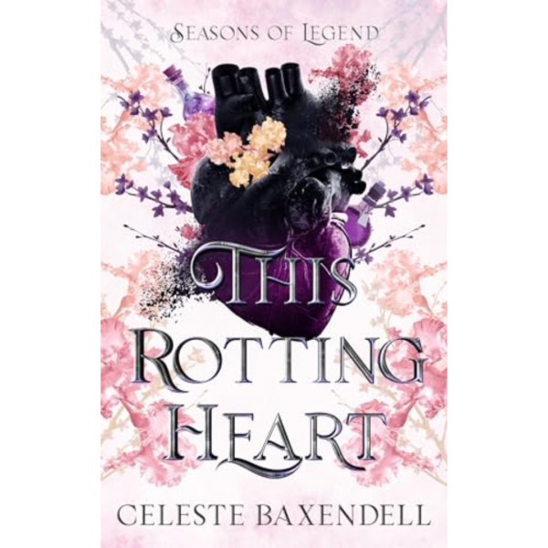 This Rotting Heart by Celeste Baxendell