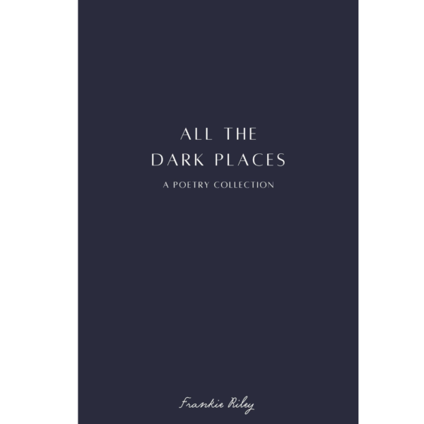 All The Dark Places by Frankie Riley