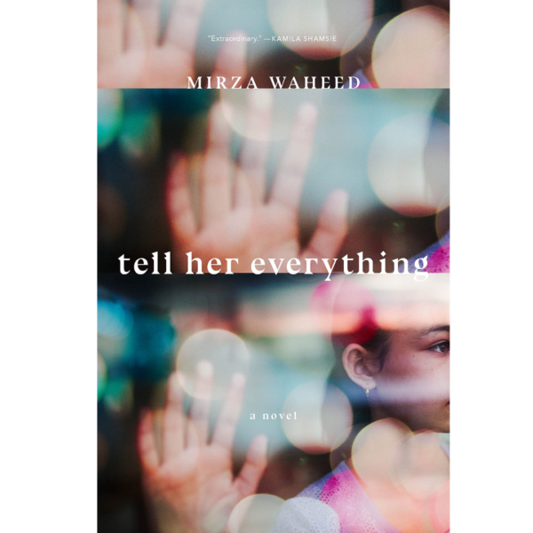 Tell Her Everything by Mirza Waheed