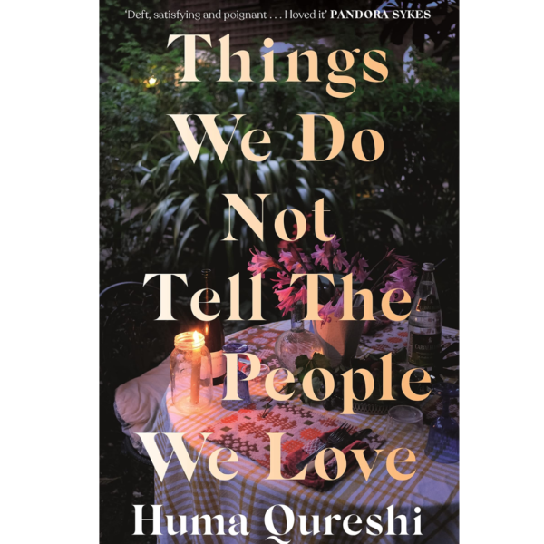 Things We Do Not Tell the People We Love by Huma Qureshi