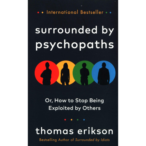 Surrounded by Psychopaths: or, How to Stop Being Exploited by Others By Thomas Erikson