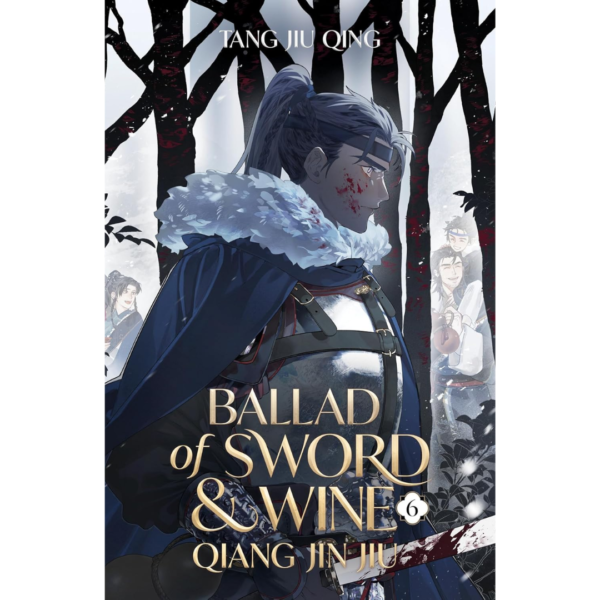 Ballad of Sword and Wine: Qiang Jin Jiu (Novel) Vol. 6 By Tang Jiu Qing , st (Illustrator)