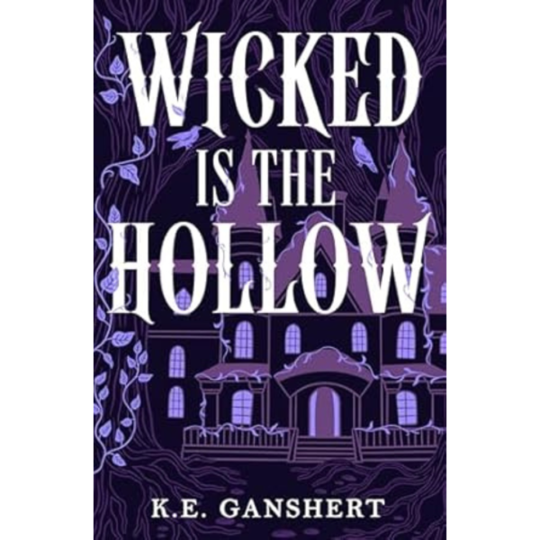 Wicked is the Hollow By K.E. Ganshert