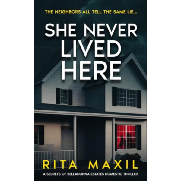 She Never Lived Here: An Addictive Domestic Thriller By Rita Maxil