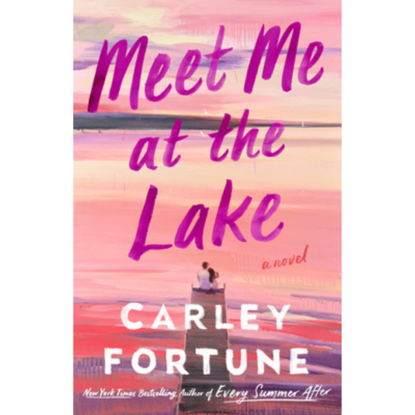 Meet Me at the Lake By Carley Fortune